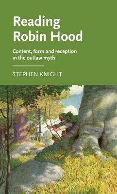 Reading Robin Hood: Content, Form and Reception in the Outlaw Myth by Stephen Knight