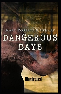 Dangerous Days Illustrated by Mary Roberts Rinehart