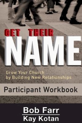 Get Their Name: Participant Workbook: Grow Your Church by Building New Relationships by Bob Farr