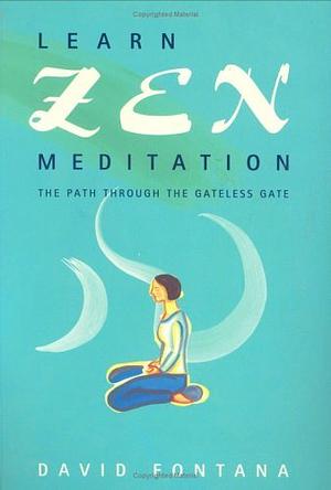 Learn Zen Meditation : The Path Through the Gateless Gate by David Fontana