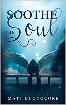 Soothe The Soul: Poems to soothe the soul by Matt Buonocore