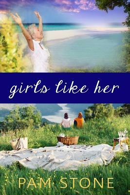 Girls Like Her by Pam Stone