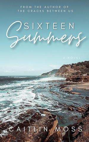 Sixteen Summers by Caitlin Moss