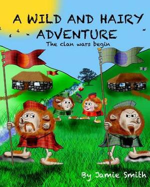 A Wild and Hairy Adventure: The Clan Wars Begin by Jamie Smith