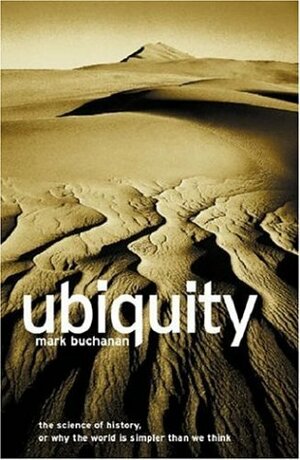 Ubiquity: The Science of History or Why The World is Simpler Than We Think by Mark Buchanan