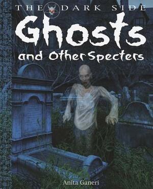 Ghosts and Other Specters by Anita Ganeri, David West