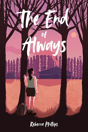 The End of Always by Rebecca Phillips