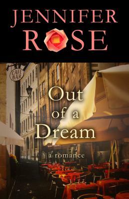 Out of a Dream: A Romance by Jennifer Rose