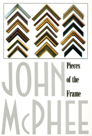 Pieces of the Frame by John McPhee