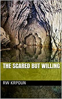 The Scared But Willing by R.W. Krpoun