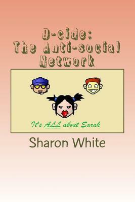 D-cide: The Anti-social Network by Sharon White