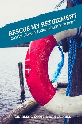 Rescue My Retirement by Dan Cuprill, Charles C. Scott