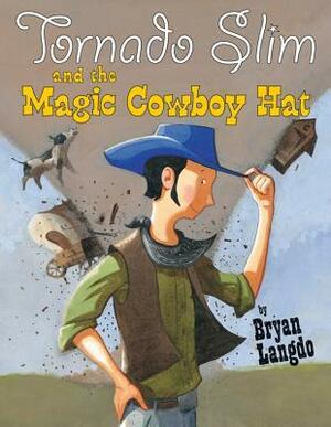 Tornado Slim and the Magic Cowboy Hat by Bryan Langdo