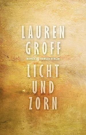 Licht und Zorn: Roman by Lauren Groff