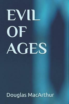 Evil of Ages by Douglas MacArthur