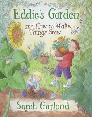 Eddie's Garden and How to Make Things Grow by Sarah Garland