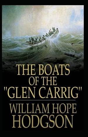 The Boats of the Glen Carrig: William Hope Hodgson (Horror, Adventure, Fantasy, Literature) Annotated by William Hope Hodgson, William Hope Hodgson