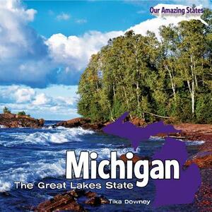 Michigan: The Great Lakes State by Tika Downey