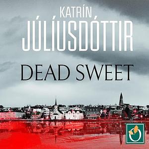 Dead Sweet by Katrín Júlíusdóttir