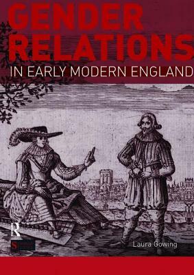 Gender Relations in Early Modern England by Laura Gowing