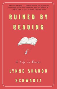 Ruined by Reading: A Life in Books by Lynne Sharon Schwartz