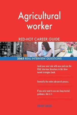 Agricultural worker RED-HOT Career Guide; 2563 REAL Interview Questions by Red-Hot Careers