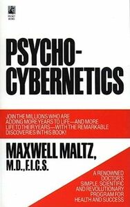 Psycho-Cybernetics, A New Way to Get More Living Out of Life by Maxwell Maltz