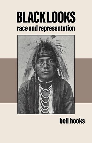 Black Looks: Race and Representation by bell hooks