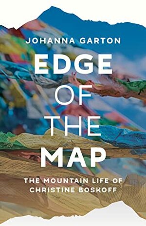 Edge of the Map : the Mountain Life of Christine Boskoff by Johanna Garton