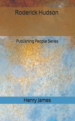 Roderick Hudson - Publishing People Series by Henry James