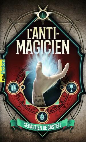 L'Anti-Magicien, 1 by Sebastien de Castell