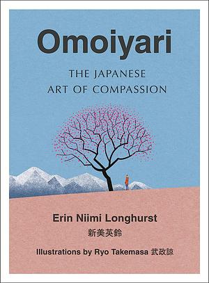 Omoiyari: the Japanese Art of Compassion by Erin Niimi Longhurst