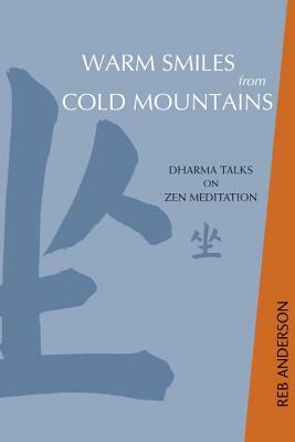 Warm Smiles from Cold Mountains: Dharma Talks on Zen Meditation by Reb Anderson