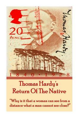 Thomas Hardy's Return of the Native: Why Is It That a Woman Can See from a Distance What a Man Cannot See Close? by Thomas Hardy