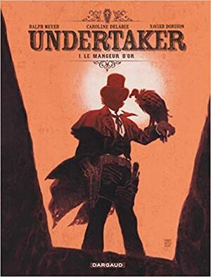 Undertaker: O Devorador de Ouro by Xavier Dorison, Caroline Delabie, Ralph Meyer