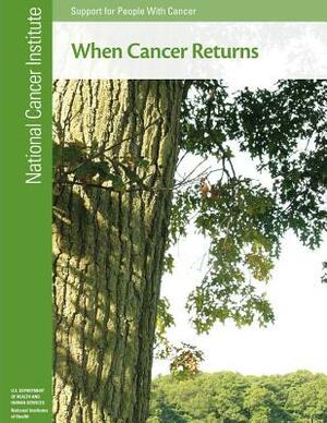 When Cancer Returns: Support for People With Cancer by U. S. Department of Heal Human Services, National Institutes of Health, National Cancer Institute