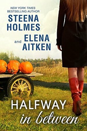 Halfway in Between by Steena Holmes, Elena Aitken