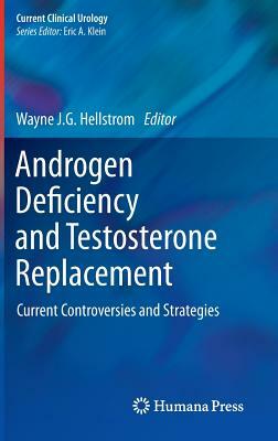 Androgen Deficiency and Testosterone Replacement: Current Controversies and Strategies by 