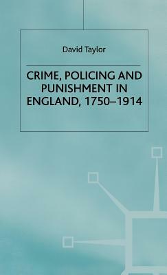 Crime, Policing and Punishment in England, 1750-1914 by David Taylor