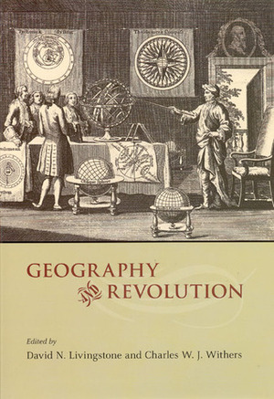 Geography and Revolution by Charles W.J. Withers, David N. Livingstone