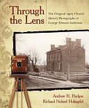 Through the Lens: The Original 1907 Church History Photographs of George Edward Anderson by Andrew H. Hedges, John Telford, George Edward Anderson, Richard Neitzel Holzapfel
