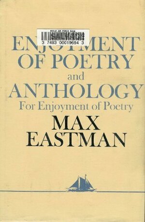 Enjoyment of Poetry with Anthology for Enjoyment of Poetry by Max Eastman