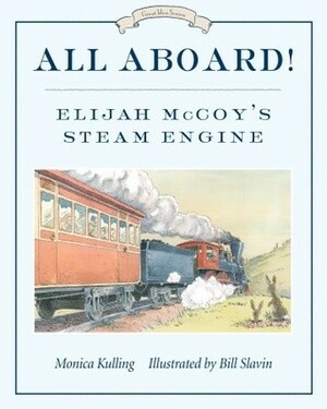 All Aboard!: Elijah McCoy's Steam Engine by Bill Slavin, Monica Kulling