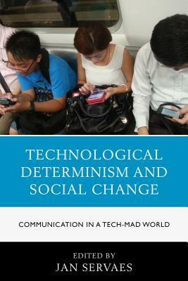 Technological Determinism and Social Change: Communication in a Tech-Mad World by 