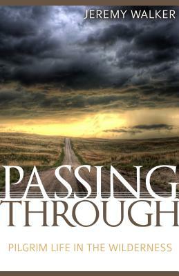 Passing Through: Pilgrim Life in the Wilderness by Jeremy Walker