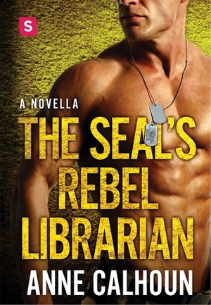 The SEAL's Rebel Librarian by Anne Calhoun