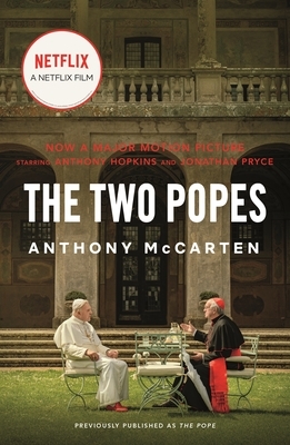 The Two Popes: Francis, Benedict, and the Decision That Shook the World by Anthony McCarten