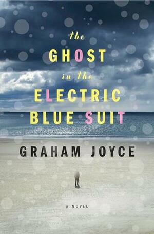 The Ghost in the Electric Blue Suit by Graham Joyce