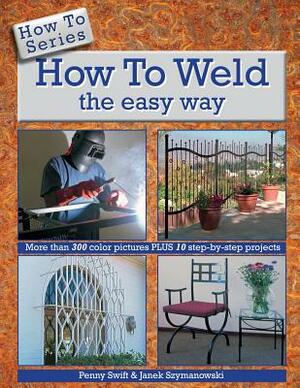 How to Weld the easy way by Penny Swift