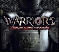 Warriors: All the Truth, Tactics, and Triumphs of History's Greatest Fighters by James Harpur, James Harpur